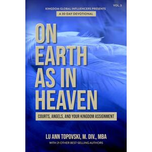 Topovski, Lu Ann On Earth As In Heaven: Courts, Angels, and Your Kingdom Assignment Topovski, Lu Ann On Earth As In Heaven: Courts, Angels, and Your Kingdom Assignment
