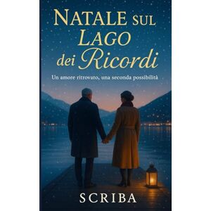 Scriba Natale sul Lago dei Ricordi: Un amore ritrovato, una seconda possibilità Scriba Natale sul Lago dei Ricordi: Un amore ritrovato, una seconda possibilità