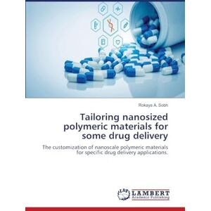 Sobh, Rokaya A. Tailoring nanosized polymeric materials for some drug delivery: The customization of nanoscale polymeric materials for specific drug delivery applications. Sobh, Rokaya A. Tailoring nanosized polymeric materials for some drug delivery: The customization of nanoscale polymeric materials for specific drug delivery applications.