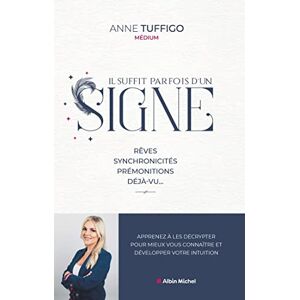 Tuffigo, Anne Il suffit parfois d'un signe: Rêves, synchronicités, prémonitions, déjà-vu... Apprenez à les décrypter pour mieux vous... Tuffigo, Anne Il suffit parfois d'un signe: Rêves, synchronicités, prémonitions, déjà-vu... Apprenez à les décrypter pour mieux vous...