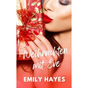 Hayes, Emily Weihnachten mit Eve: Eine heiße Age-Gap-Weihnachtsromanze im medizinischen Umfeld (Sapphische Weihnachtsträume) Hayes, Emily Weihnachten mit Eve: Eine heiße Age-Gap-Weihnachtsromanze im medizinischen Umfeld (Sapphische Weihnachtsträume)