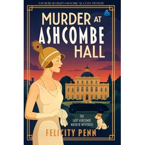 Penn, Felicity Murder At Ashcombe Hall: A 1920’s Historical Cosy Mystery (The Lady Ashcombe Murder Mysteries) Penn, Felicity Murder At Ashcombe Hall: A 1920’s Historical Cosy Mystery (The Lady Ashcombe Murder Mysteries)
