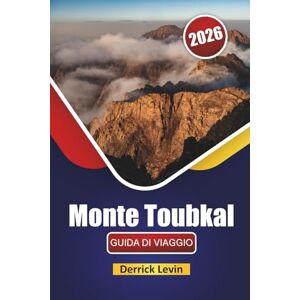 Levin, Derrick Monte Toubkal GUIDA DI VIAGGIO 2026: Scopri i monumenti storici del Marocco, le gemme nascoste, i sentieri escursionistici, la cucina locale e i consigli di viaggio Levin, Derrick Monte Toubkal GUIDA DI VIAGGIO 2026: Scopri i monumenti storici del Marocco, le gemme nascoste, i sentieri escursionistici, la cucina locale e i consigli di viaggio