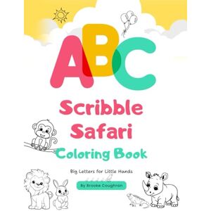Coughran, Brooke ABC Scribble Safari: Big Letters for Little Hands Coughran, Brooke ABC Scribble Safari: Big Letters for Little Hands