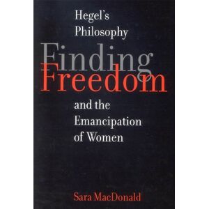 McGill-Queen's University Press Finding Freedom: Hegel's Philosophy and the Emancipation of Women (McGill-Queen's Studies in the History of Ideas Book 45) McGill-Queen's University Press Finding Freedom: Hegel's Philosophy and the Emancipation of Women (McGill-Queen's Studies in the History of Ideas Book 45)