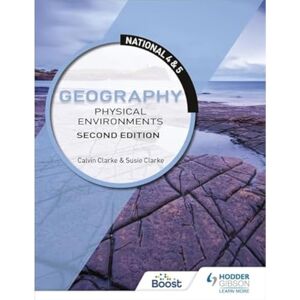Clarke, Calvin National 4 & 5 Geography: Physical Environments: Second Edition Clarke, Calvin National 4 & 5 Geography: Physical Environments: Second Edition