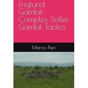 Pieri, Marco Englund Gambit: Complex Soller Gambit Tactics Pieri, Marco Englund Gambit: Complex Soller Gambit Tactics