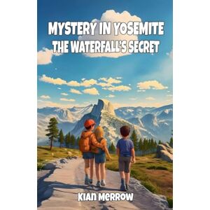 Merrow, Kian Mystery in Yosemite: The Waterfall's Secret Merrow, Kian Mystery in Yosemite: The Waterfall's Secret