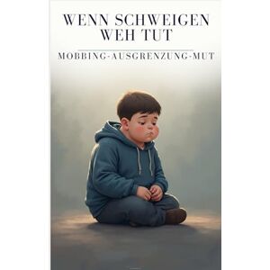 Oerther, André Wenn Schweigen weh tut: Ein tiefgründiges Jugendbuch über Mobbing, Ausgrenzung und den Mut, sich selbst nicht aufzugeben – ab 10 Jahren (Stimmen, die ... über Ausgrenzung, Mut und Menschlichkeit) Oerther, André Wenn Schweigen weh tut: Ein tiefgründiges Jugendbuch über Mobbing, Ausgrenzung und den Mut, sich selbst nicht aufzugeben – ab 10 Jahren (Stimmen, die ... über Ausgrenzung, Mut und Menschlichkeit)