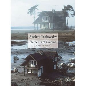 Bird, Robert Andrei Tarkovsky: Elements of Cinema Bird, Robert Andrei Tarkovsky: Elements of Cinema