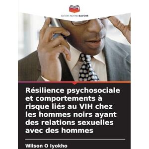 Wilson Résilience psychosociale et comportements à risque liés au VIH chez les hommes noirs ayant des relations sexuelles avec des hommes Wilson Résilience psychosociale et comportements à risque liés au VIH chez les hommes noirs ayant des relations sexuelles avec des hommes