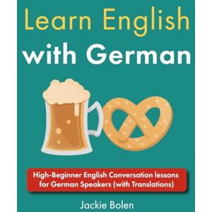 Bolen, Jackie Learn English with German: High-Beginner English Conversation lessons for German Speakers (with Translations) (Learn English with Other Languages) Bolen, Jackie Learn English with German: High-Beginner English Conversation lessons for German Speakers (with Translations) (Learn English with Other Languages)
