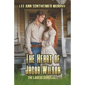 Lee The Heart of Jacob Wilson: 4 (The Laredo Series) Lee The Heart of Jacob Wilson: 4 (The Laredo Series)