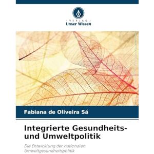 de Oliveira Sá, Fabiana Integrierte Gesundheits- und Umweltpolitik: Die Entwicklung der nationalen Umweltgesundheitspolitik de Oliveira Sá, Fabiana Integrierte Gesundheits- und Umweltpolitik: Die Entwicklung der nationalen Umweltgesundheitspolitik