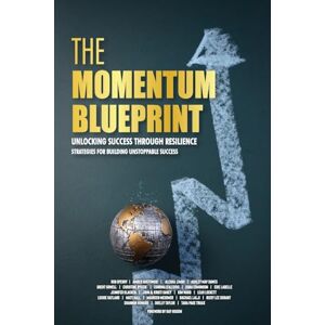 Sperry, Rob The Momentum Blueprint. Unlocking Success Through Resilience Strategies for Building Unstoppable Success Sperry, Rob The Momentum Blueprint. Unlocking Success Through Resilience Strategies for Building Unstoppable Success