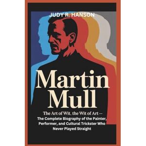 R. HANSON, JUDY MARTIN MULL: The Art of Wit, the Wit of Art – The Complete Biography of the Painter, Performer, and Cultural Trickster Who Never Played Straight R. HANSON, JUDY MARTIN MULL: The Art of Wit, the Wit of Art – The Complete Biography of the Painter, Performer, and Cultural Trickster Who Never Played Straight