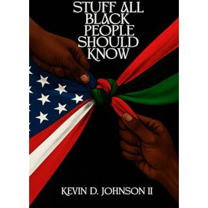 Johnson II, Kevin D Stuff All Black People Should Know Johnson II, Kevin D Stuff All Black People Should Know