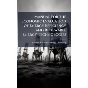 Manual for the Economic Evaluation of Energy Efficiency and Renewable Energy Technologies Manual for the Economic Evaluation of Energy Efficiency and Renewable Energy Technologies