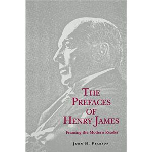 Pearson, John H. The Prefaces of Henry James: Framing the Modern Reader Pearson, John H. The Prefaces of Henry James: Framing the Modern Reader