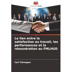 Chinegwu, Carl Le lien entre la satisfaction au travail, les performances et la rémunération au FMLHUD Chinegwu, Carl Le lien entre la satisfaction au travail, les performances et la rémunération au FMLHUD