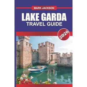 Jackson LAKE GARDA Travel Guide 2026: Scenic Towns, Boat Tours, and Outdoor Adventures in Northern Italy Jackson LAKE GARDA Travel Guide 2026: Scenic Towns, Boat Tours, and Outdoor Adventures in Northern Italy