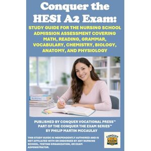 McCaulay, Philip Martin Conquer the HESI A2 Exam: Study Guide for the Nursing School Admission Assessment Covering Math, Reading, Grammar, Vocabulary, Chemistry, Biology, Anatomy, and Physiology (Healthcare Exams) McCaulay, Philip Martin Conquer the HESI A2 Exam: Study Guide for the Nursing School Admission Assessment Covering Math, Reading, Grammar, Vocabulary, Chemistry, Biology, Anatomy, and Physiology (Healthcare Exams)