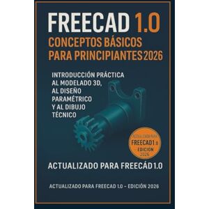 forget, Logan Fundamentos de FreeCAD 1.0 para principiantes 2026: Introducción práctica al modelado 3D, diseño paramétrico y dibujo técnico. (La serie completa de aprendizaje de CAD) forget, Logan Fundamentos de FreeCAD 1.0 para principiantes 2026: Introducción práctica al modelado 3D, diseño paramétrico y dibujo técnico. (La serie completa de aprendizaje de CAD)