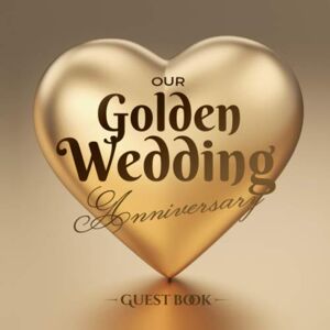 Notes, Better Our Golden Wedding Anniversary Guest Book: 50th Wedding Anniversary Decorations 50 Years Guestbook with a message from the Couple, beautiful pages for Good Wishes and Photos of Guests Notes, Better Our Golden Wedding Anniversary Guest Book: 50th Wedding Anniversary Decorations 50 Years Guestbook with a message from the Couple, beautiful pages for Good Wishes and Photos of Guests