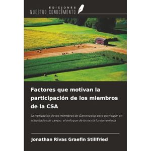 Rivas Graefin Stillfried, Jonathan Factores que motivan la participación de los miembros de la CSA: La motivación de los miembros de Gartencoop para participar en actividades de campo: el enfoque de la teoría fundamentada Rivas Graefin Stillfried, Jonathan Factores que motivan la participación de los miembros de la CSA: La motivación de los miembros de Gartencoop para participar en actividades de campo: el enfoque de la teoría fundamentada