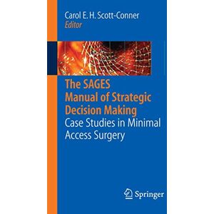 The SAGES Manual of Strategic Decision Making: Case Studies in Minimal Access Surgery The SAGES Manual of Strategic Decision Making: Case Studies in Minimal Access Surgery