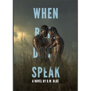 BLUE, D.W. WHEN BOYS DON'T SPEAK.: Some loves are whispered, not spoken. (The Quiet Hearts Series) BLUE, D.W. WHEN BOYS DON'T SPEAK.: Some loves are whispered, not spoken. (The Quiet Hearts Series)