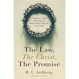 Solberg, R. L. The Law, the Christ, the Promise: A Verse-By-Verse Apologetics Bible Study through Galatians Solberg, R. L. The Law, the Christ, the Promise: A Verse-By-Verse Apologetics Bible Study through Galatians