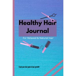 Anglin-Davis, Fiona Healthy Hair Journal for Relaxed & Natural Hair: Track your hair goals and hair growth. 120 pages, Size 6"x9". Anglin-Davis, Fiona Healthy Hair Journal for Relaxed & Natural Hair: Track your hair goals and hair growth. 120 pages, Size 6"x9".