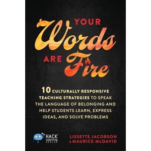 McDavid, Maurice Your Words Are Fire: 10 Culturally Responsive Teaching Strategies to Speak the Language of Belonging and Help Students Learn, Express Ideas, and Solve Problems (Hack Learning Series) McDavid, Maurice Your Words Are Fire: 10 Culturally Responsive Teaching Strategies to Speak the Language of Belonging and Help Students Learn, Express Ideas, and Solve Problems (Hack Learning Series)