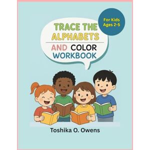 Owens, Ms. Toshika O. Trace The Alphabets And Color Workbook Owens, Ms. Toshika O. Trace The Alphabets And Color Workbook