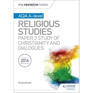 Butler, Sheila My Revision Notes AQA A-level Religious Studies: Paper 2 Study of Christianity and Dialogues Butler, Sheila My Revision Notes AQA A-level Religious Studies: Paper 2 Study of Christianity and Dialogues