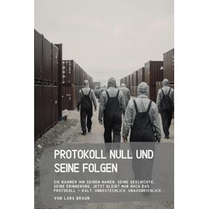 Braun Protokoll Null und seine Folgen: Sie nahmen ihm seinen Namen, seine Geschichte, seine Erinnerung. Jetzt bleibt nur noch das Protokoll – kalt, unbestechlich, unausweichlich... Braun Protokoll Null und seine Folgen: Sie nahmen ihm seinen Namen, seine Geschichte, seine Erinnerung. Jetzt bleibt nur noch das Protokoll – kalt, unbestechlich, unausweichlich...