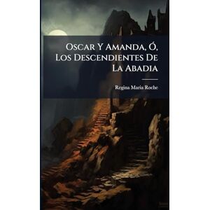 Roche, Regina Maria Oscar Y Amanda, Ã", Los Descendientes De La Abadia Roche, Regina Maria Oscar Y Amanda, Ã", Los Descendientes De La Abadia