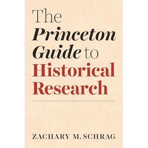Schrag, Zachary The Princeton Guide to Historical Research: 20 (Skills for Scholars) Schrag, Zachary The Princeton Guide to Historical Research: 20 (Skills for Scholars)