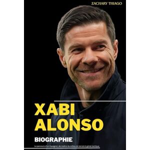 Thiago, Zachary XABI ALONSO BIOGRAPHIE: Le parcours d'un Espagnol, de maître du milieu de terrain à génie tactique Thiago, Zachary XABI ALONSO BIOGRAPHIE: Le parcours d'un Espagnol, de maître du milieu de terrain à génie tactique