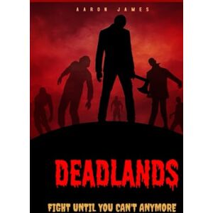 James, Aaron Deadlands: Fight TIll You Can't Anymore James, Aaron Deadlands: Fight TIll You Can't Anymore