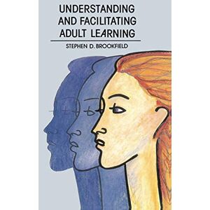 Brookfield, Stephen Understanding and Facilitating Adult Learning Brookfield, Stephen Understanding and Facilitating Adult Learning