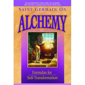 Prophet Saint Germain on Alchemy: Formulas for Self-transformation Prophet Saint Germain on Alchemy: Formulas for Self-transformation