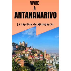 RANDRIAMANANANDRO, Tahirindrainy Vivre à Antananarivo La capitale de Madagascar: Comprendre Tanà, entre défis, charmes, contradictions et combats silencieux. La vie dans la capitale malgache, entre rues animées et espoirs tenaces. RANDRIAMANANANDRO, Tahirindrainy Vivre à Antananarivo La capitale de Madagascar: Comprendre Tanà, entre défis, charmes, contradictions et combats silencieux. La vie dans la capitale malgache, entre rues animées et espoirs tenaces.