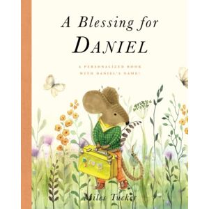 Tucker, Miles A Blessing for Daniel: A Personalized Book with Daniel’s Name! Tucker, Miles A Blessing for Daniel: A Personalized Book with Daniel’s Name!