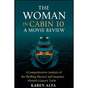 Alfa, Karen The Woman in Cabin 10: A Movie Review: A Comprehensive Analysis of the Thrilling Mystery and Suspense Aboard a Luxury Yacht Alfa, Karen The Woman in Cabin 10: A Movie Review: A Comprehensive Analysis of the Thrilling Mystery and Suspense Aboard a Luxury Yacht