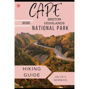 F. Norwick., Jalyn CAPE BRETON HIGHLANDS NATIONAL PARK HIKING GUIDE 2025: 36 (Trailblazer: The Ultimate Hiking Guide Series) F. Norwick., Jalyn CAPE BRETON HIGHLANDS NATIONAL PARK HIKING GUIDE 2025: 36 (Trailblazer: The Ultimate Hiking Guide Series)