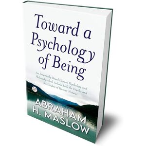 Maslow, Abraham H. Toward a Psychology of Being Maslow, Abraham H. Toward a Psychology of Being