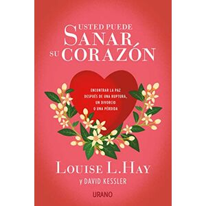 Hay, Louise L. Usted puede sanar su corazón : encontrar la paz después de una ruptura, un divorcio o una pérdida Hay, Louise L. Usted puede sanar su corazón : encontrar la paz después de una ruptura, un divorcio o una pérdida