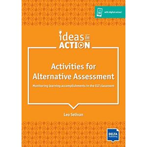 Selivan, Leo Activities for Alternative Assessment: Monitoring learning accomplishments in the ELT classroom. Book with photocopiable and online materials (DELTA Ideas in Action) Selivan, Leo Activities for Alternative Assessment: Monitoring learning accomplishments in the ELT classroom. Book with photocopiable and online materials (DELTA Ideas in Action)